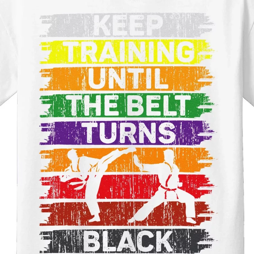 Keep Training Until The Belt Turns Black Shirt Karate Kids T-Shirt