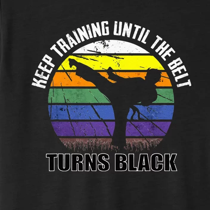 Keep Training Until The Belt Turns Black Karate ChromaSoft Performance T-Shirt