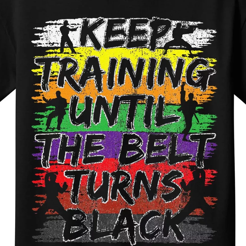 Keep Training Until The Belt Turns Black Karate Gift Kids T-Shirt