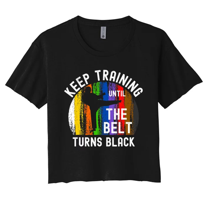 Keep Training Until Belt Turns Black Karate Taekwondo Judo Women's Crop Top Tee