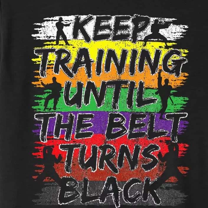 Keep Training Until The Belt Turns Black Karate Gift ChromaSoft Performance T-Shirt