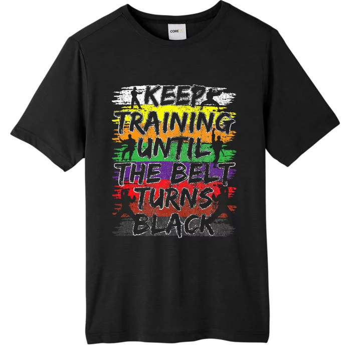 Keep Training Until The Belt Turns Black Karate Gift ChromaSoft Performance T-Shirt