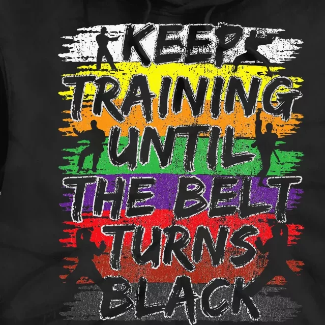 Keep Training Until The Belt Turns Black Karate Gift Tie Dye Hoodie