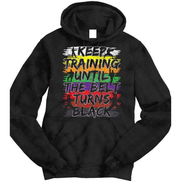 Keep Training Until The Belt Turns Black Karate Gift Tie Dye Hoodie