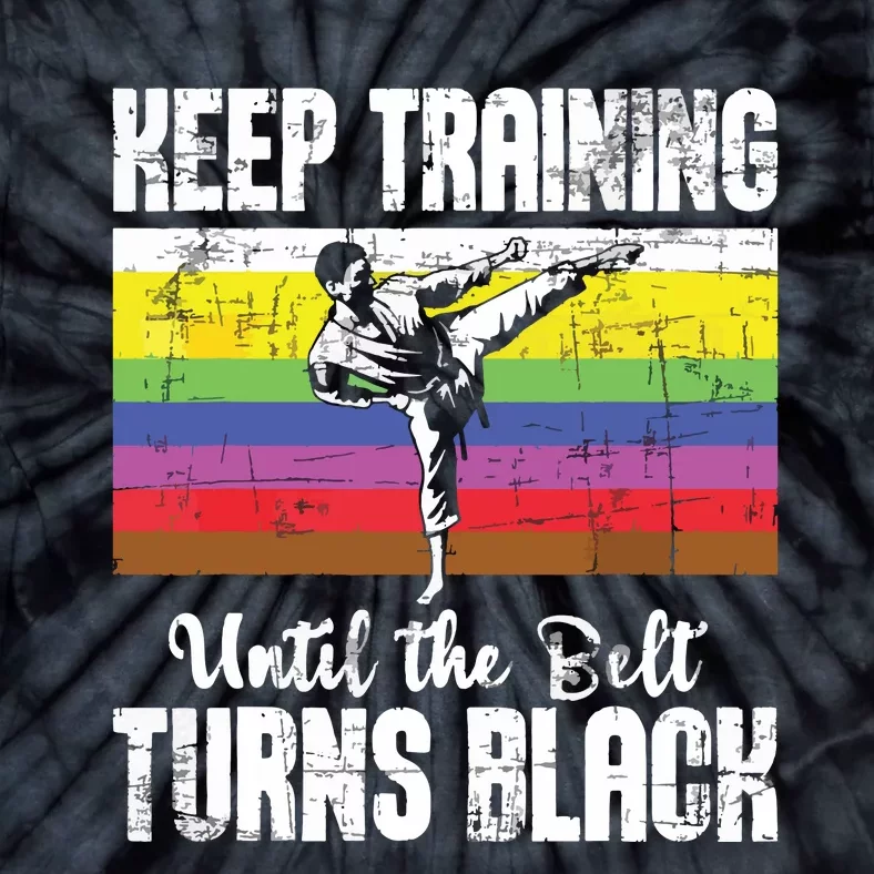 Keep Training Until The Belt Turns Black Karate Taekwondo Tie-Dye T-Shirt