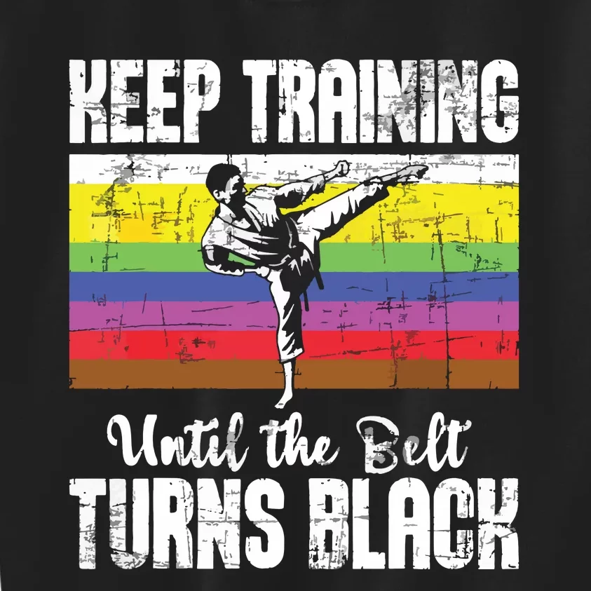 Keep Training Until The Belt Turns Black Karate Taekwondo Kids Sweatshirt