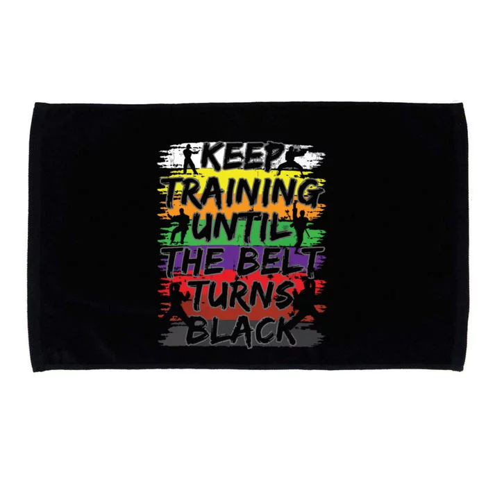 Keep Training Until The Belt Turns Black Karate Gift Tee Microfiber Hand Towel