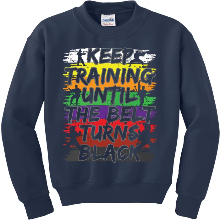 Keep Training Until The Belt Turns Black Karate Gift Tee Kids Sweatshirt