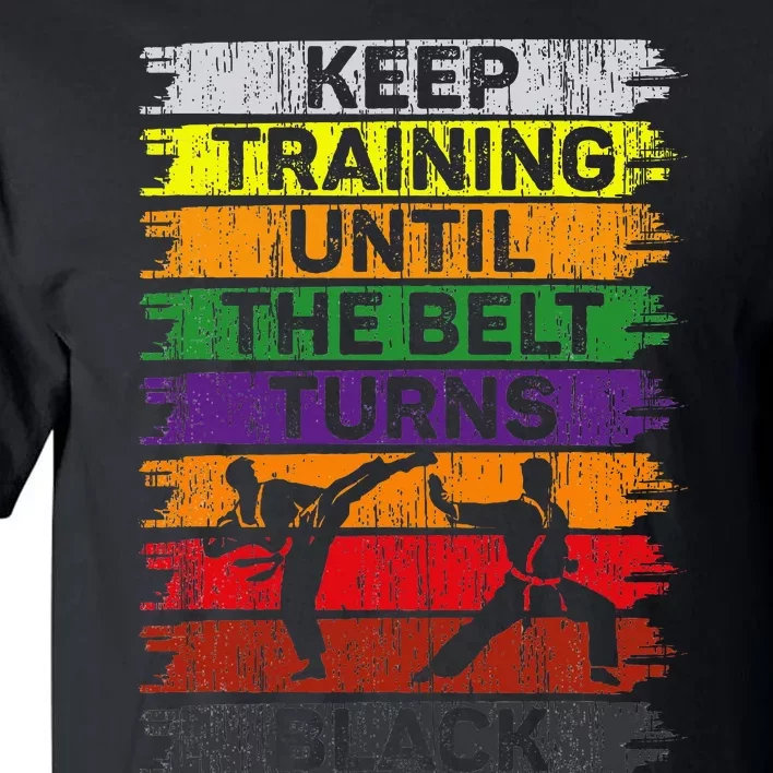 Keep Training Until The Belt Turns Black Karate Tall T-Shirt