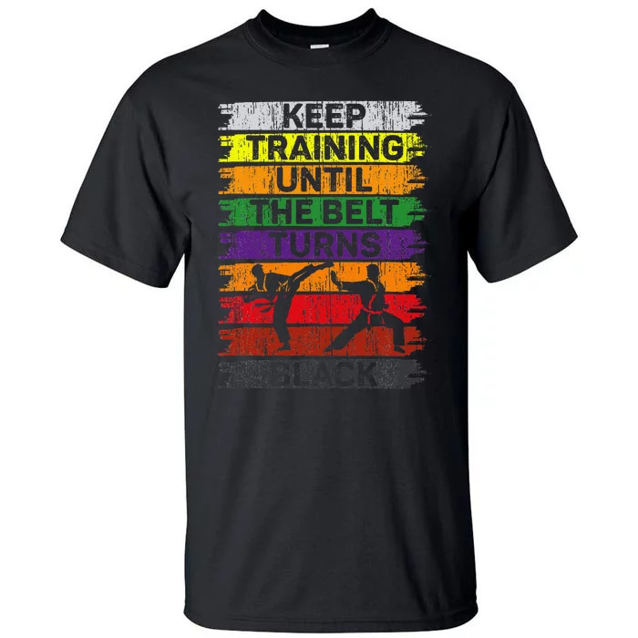 Keep Training Until The Belt Turns Black Karate Tall T-Shirt