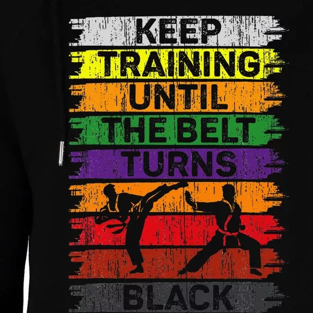 Keep Training Until The Belt Turns Black Karate Womens Funnel Neck Pullover Hood