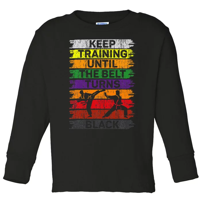 Keep Training Until The Belt Turns Black Karate Toddler Long Sleeve Shirt