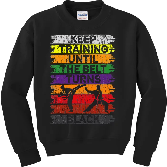 Keep Training Until The Belt Turns Black Karate Kids Sweatshirt