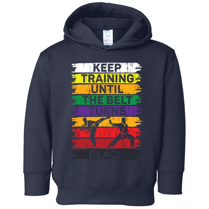 Keep Training Until The Belt Turns Black Karate Toddler Hoodie