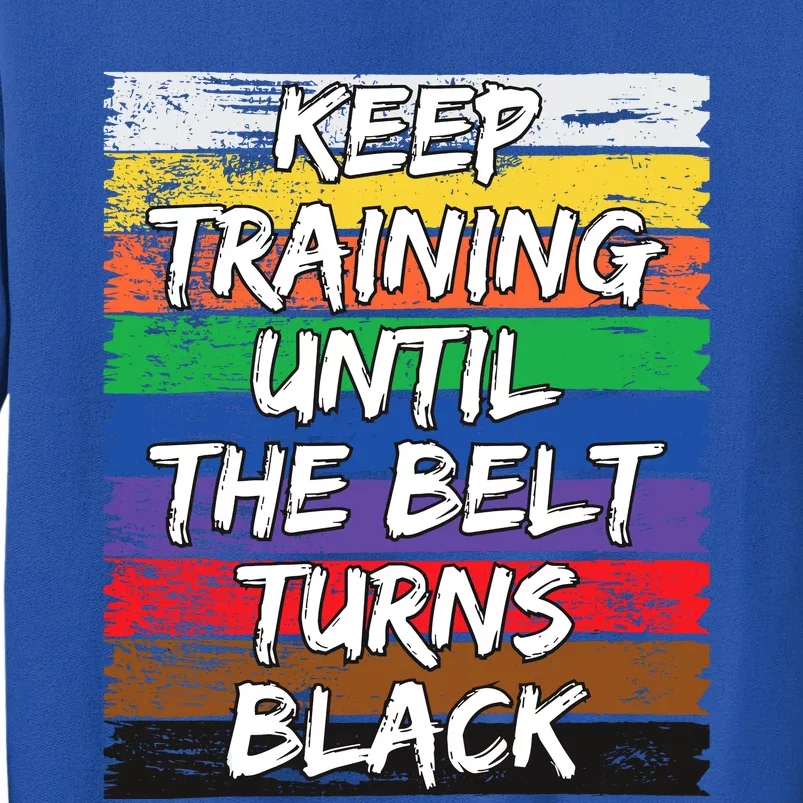 Keep Training Until The Belt Turns Black Distressed Karate Tall Sweatshirt