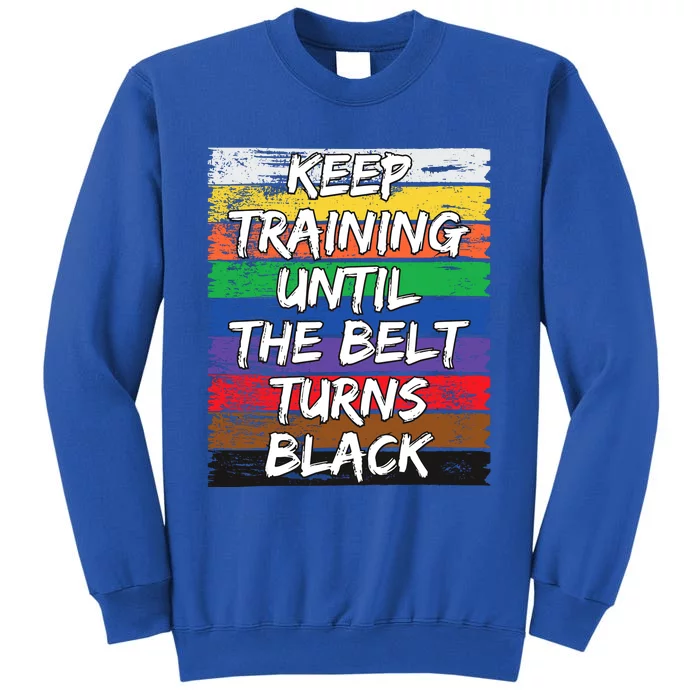 Keep Training Until The Belt Turns Black Distressed Karate Tall Sweatshirt