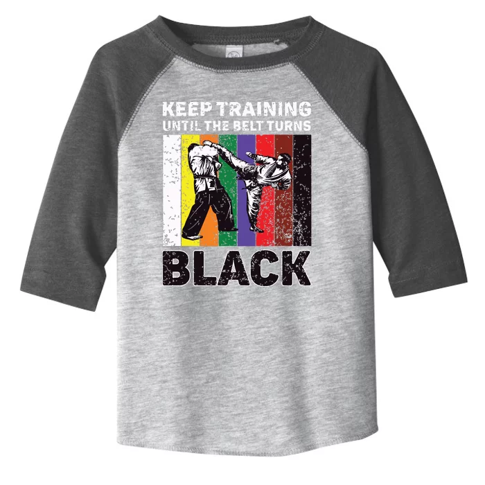 Keep Training Until The Belt Turns Black Taekwondo Karate Toddler Fine Jersey T-Shirt