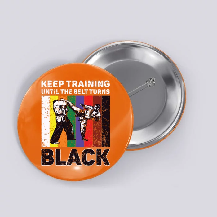 Keep Training Until The Belt Turns Black Taekwondo Karate Button