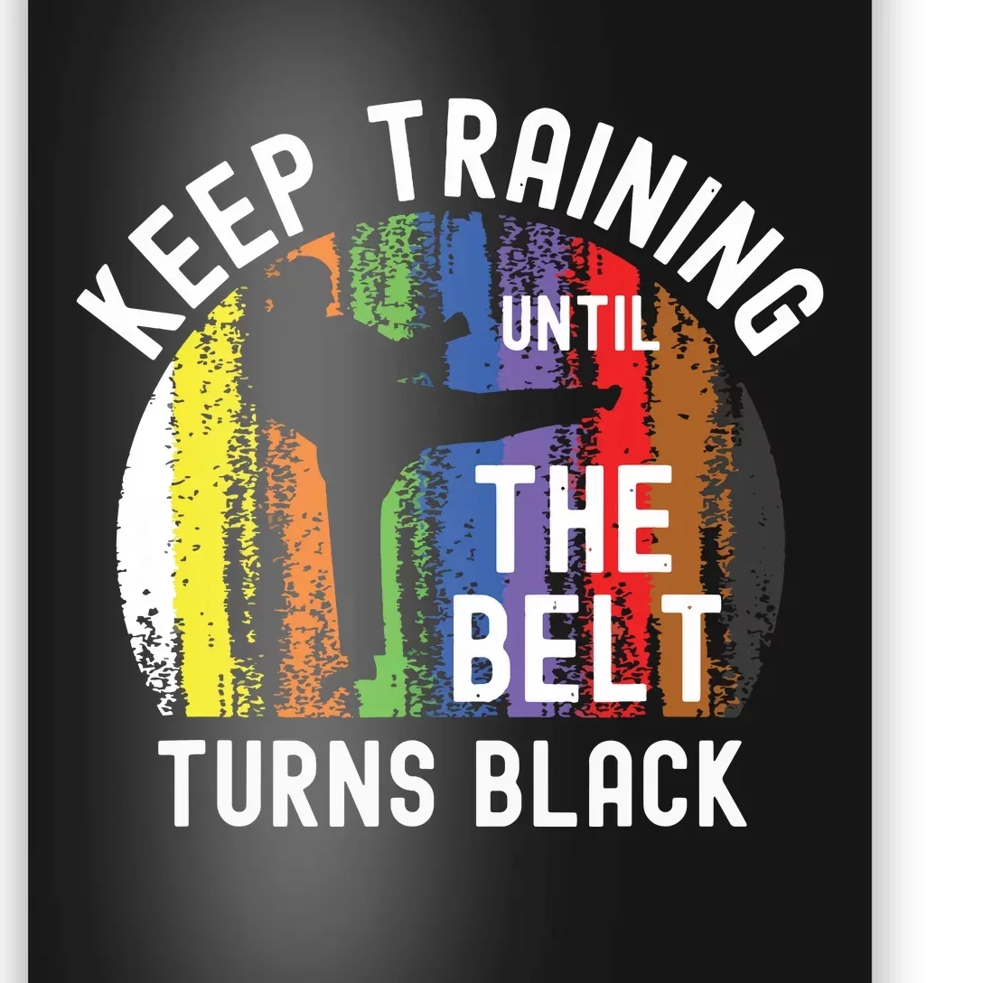 Keep Training Until Belt Turns Black Karate Taekwondo Judo Poster