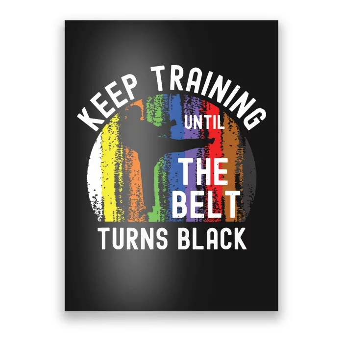 Keep Training Until Belt Turns Black Karate Taekwondo Judo Poster