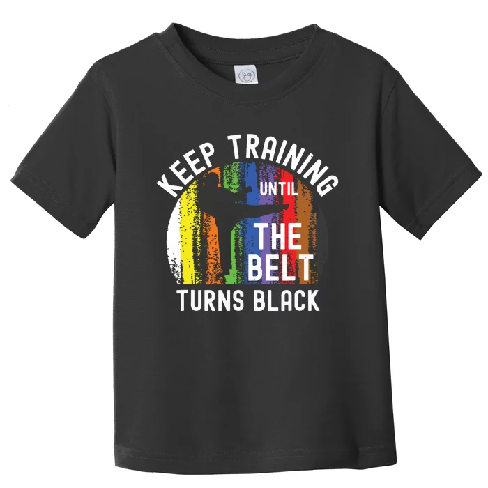 Keep Training Until Belt Turns Black Karate Taekwondo Judo Toddler T-Shirt