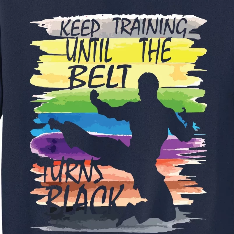 Keep Training Until The Belt Turns Black Karate Boy Tall Sweatshirt