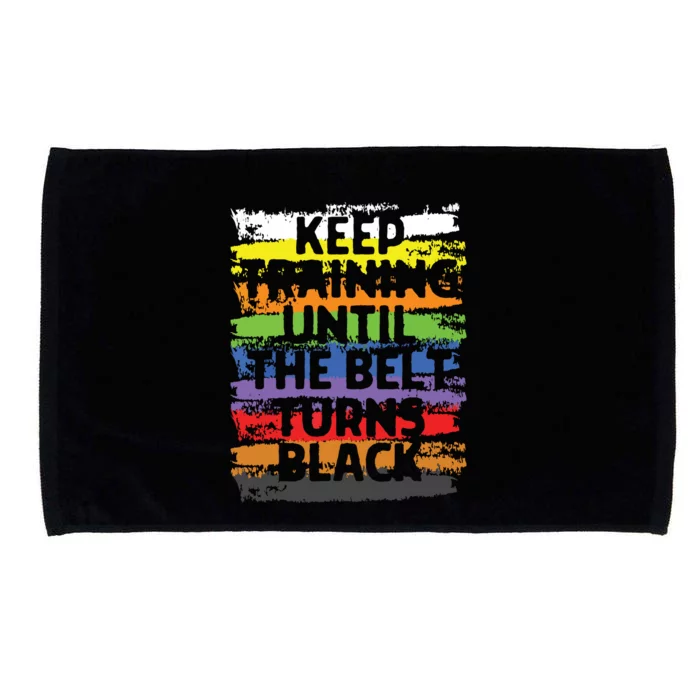 Keep Training Until The Belt Turns Black Karate Gift Tee Microfiber Hand Towel