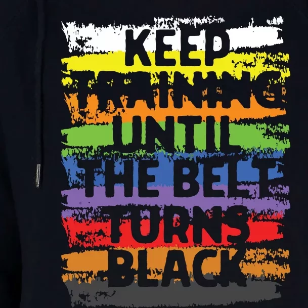 Keep Training Until The Belt Turns Black Karate Gift Tee Womens Funnel Neck Pullover Hood