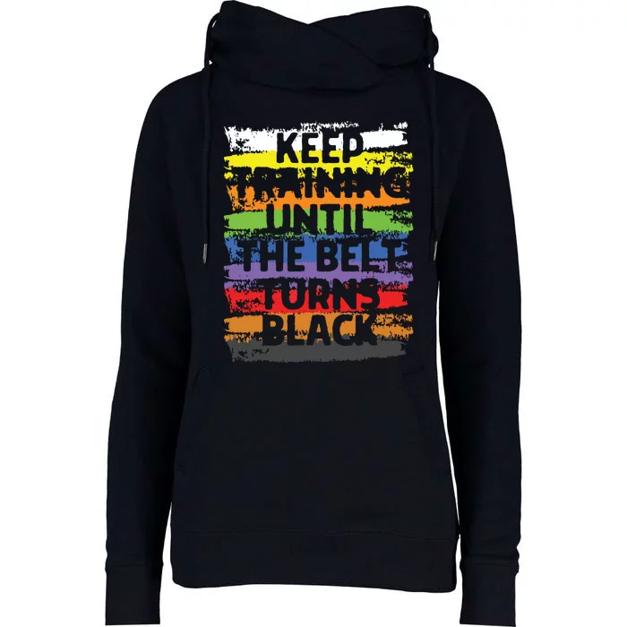 Keep Training Until The Belt Turns Black Karate Gift Tee Womens Funnel Neck Pullover Hood