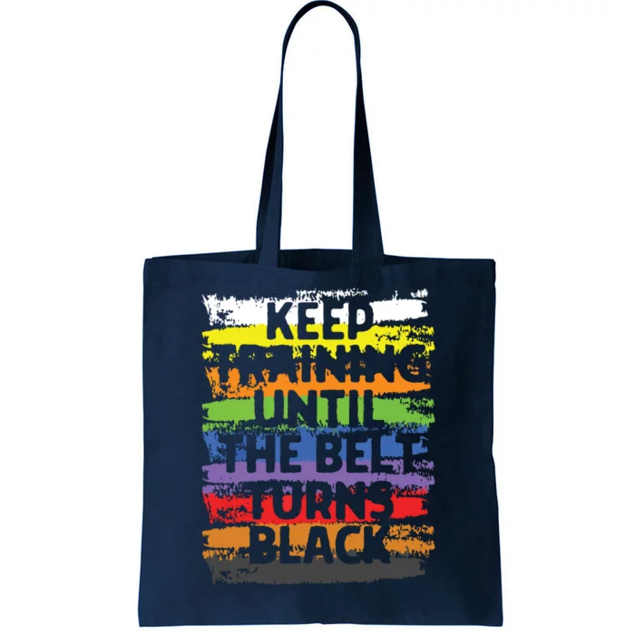 Keep Training Until The Belt Turns Black Karate Gift Tee Tote Bag