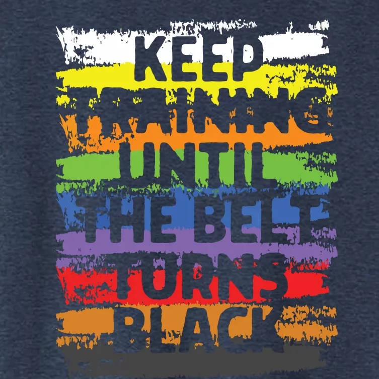 Keep Training Until The Belt Turns Black Karate Gift Tee Women's Crop Top Tee