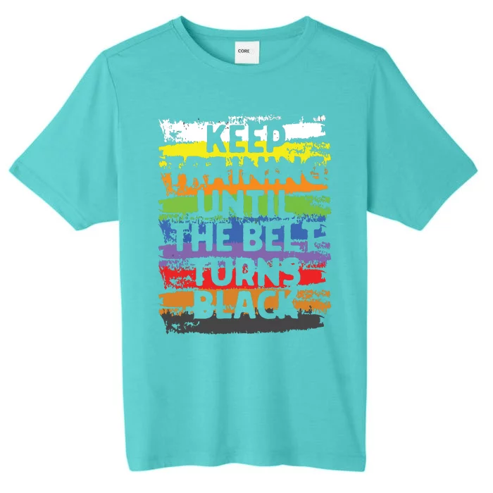 Keep Training Until The Belt Turns Black Karate Gift Tee ChromaSoft Performance T-Shirt