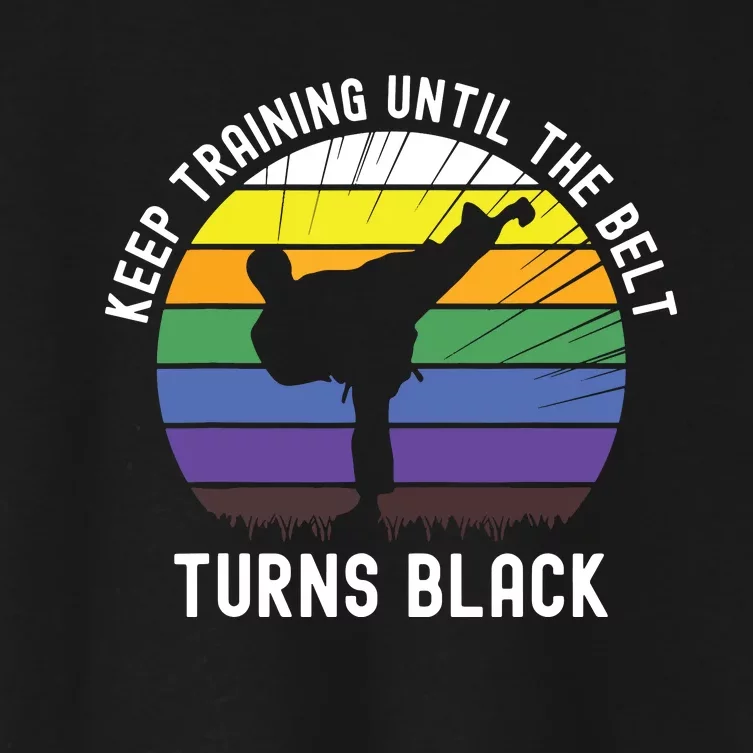 Keep Training Until The Belt Turns Black Women's Crop Top Tee