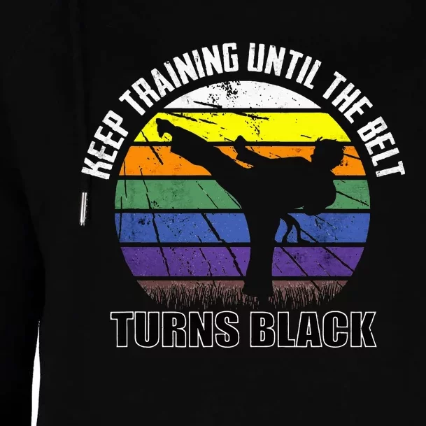 Keep Training Until The Belt Turns Black Karate Womens Funnel Neck Pullover Hood