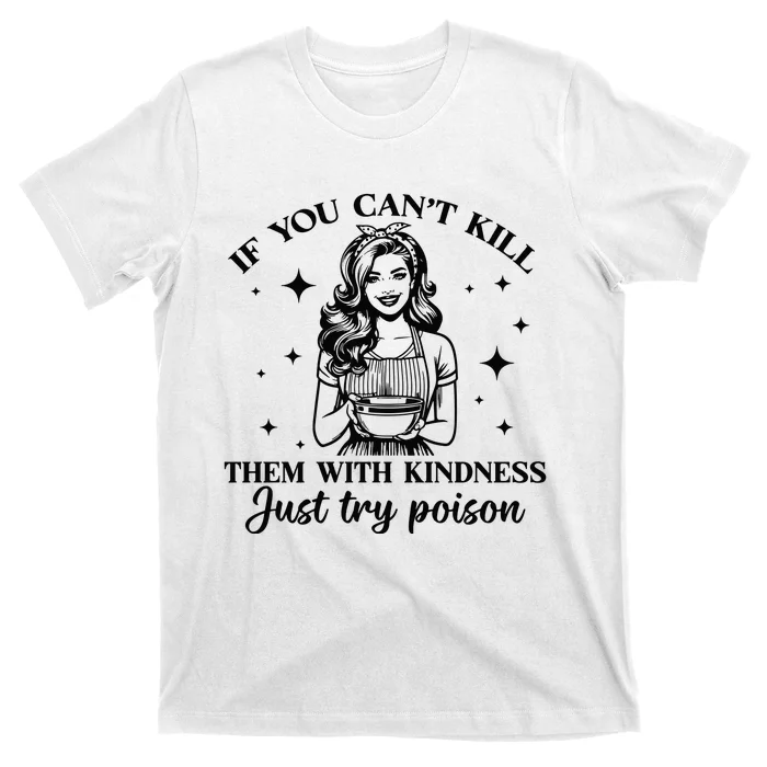 Kill Them With Kindness T-Shirt