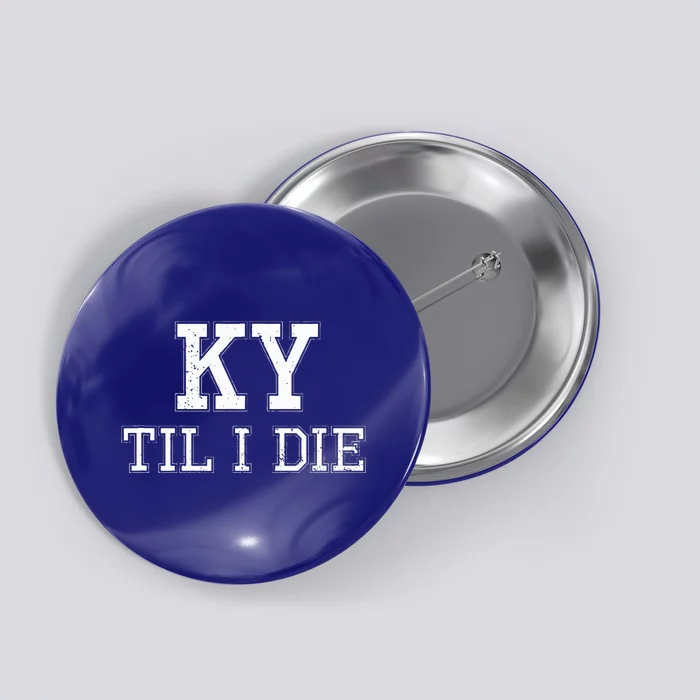 Ky Until I Die Kentucky Fan Merch Button