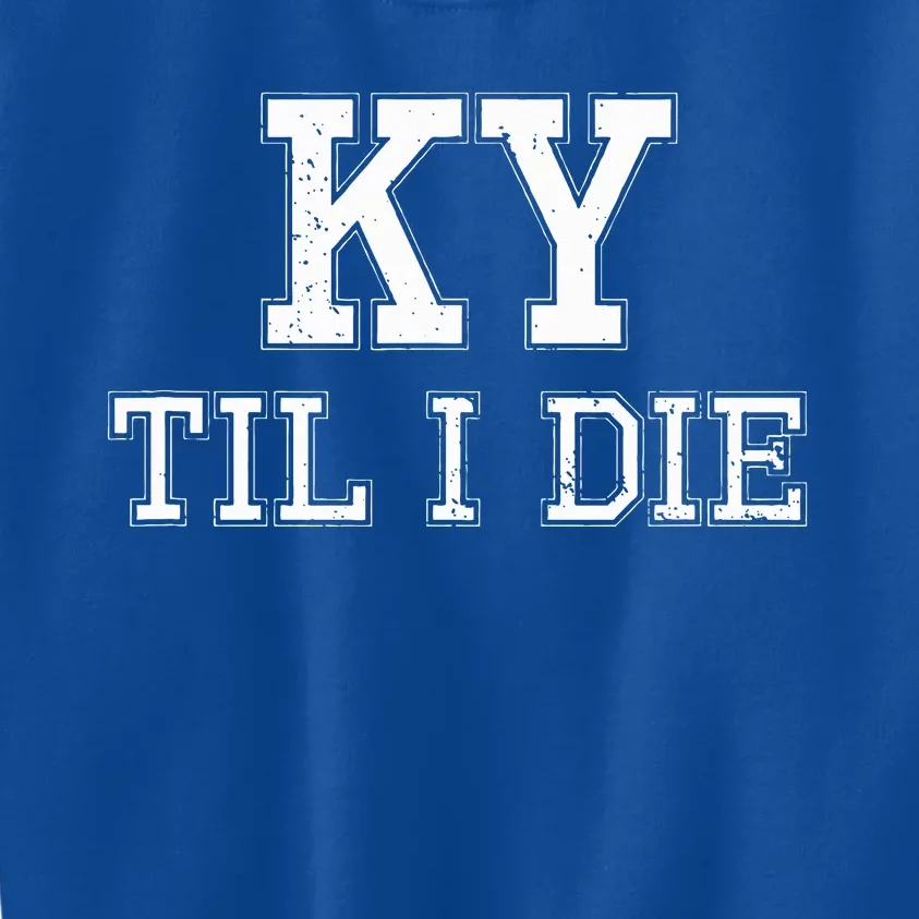 Ky Until I Die Kentucky Fan Merch Kids Sweatshirt