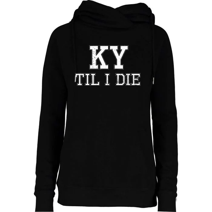 Ky Until I Die Kentucky Fan Merch Womens Funnel Neck Pullover Hood