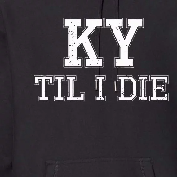 Ky Until I Die Kentucky Fan Merch Premium Hoodie