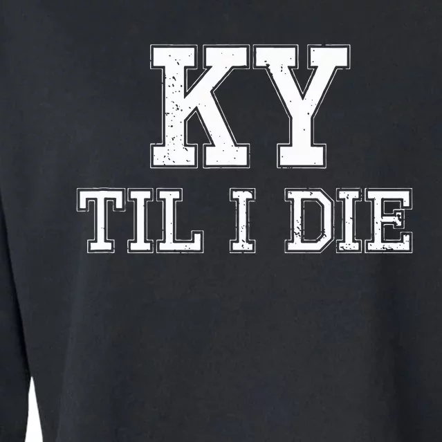 Ky Until I Die Kentucky Fan Merch Cropped Pullover Crew