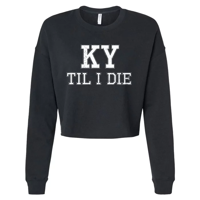 Ky Until I Die Kentucky Fan Merch Cropped Pullover Crew