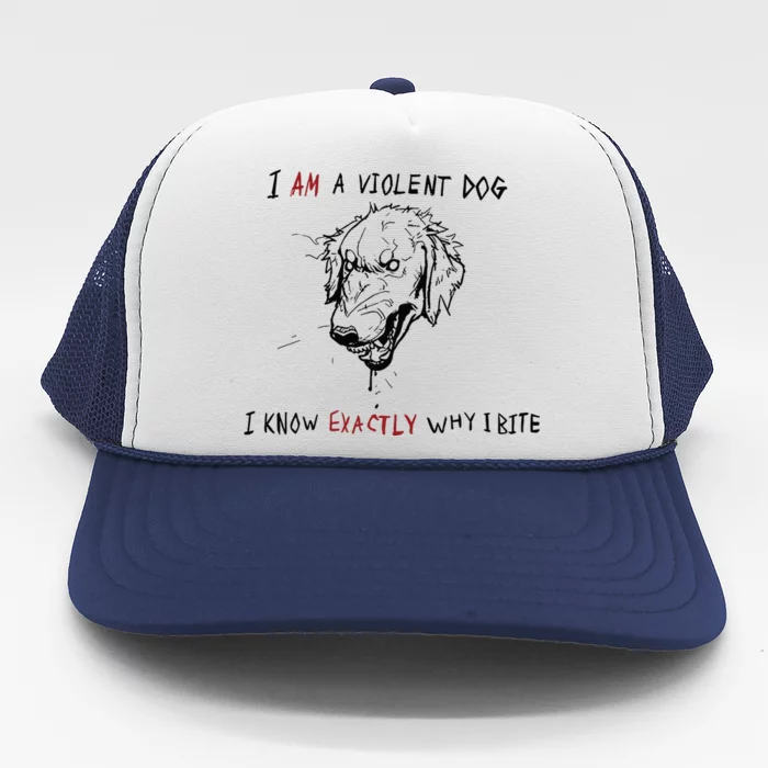 Kinda Vent Art I Am A Violen Dog I Know Exactly Why Ibite Trucker Hat