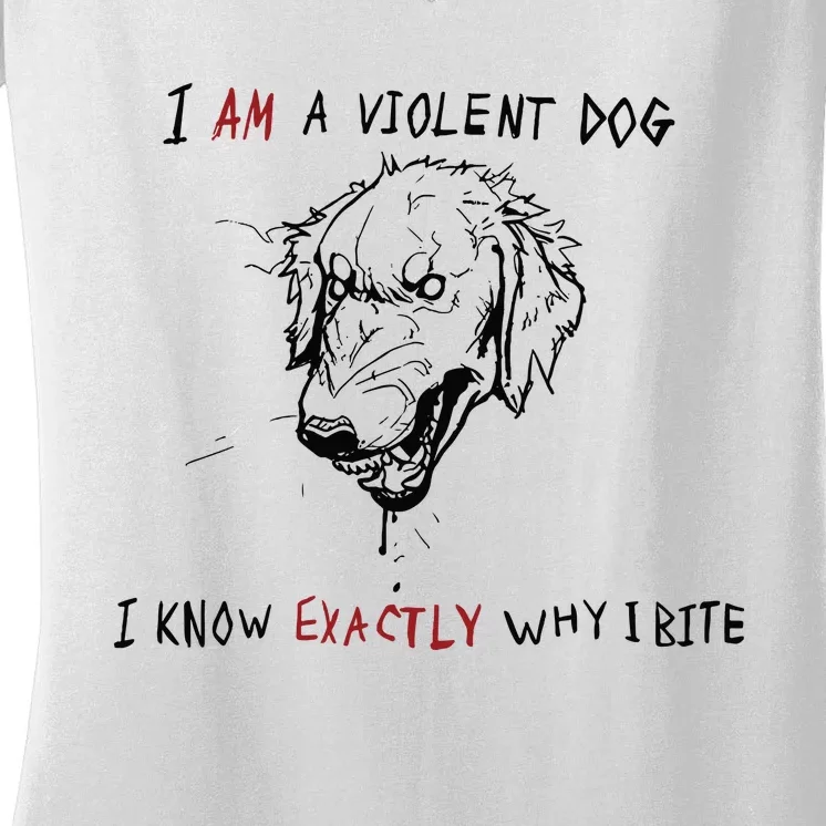 Kinda Vent Art I Am A Violen Dog I Know Exactly Why Ibite Women's V-Neck T-Shirt