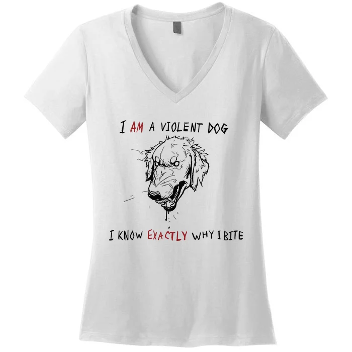 Kinda Vent Art I Am A Violen Dog I Know Exactly Why Ibite Women's V-Neck T-Shirt