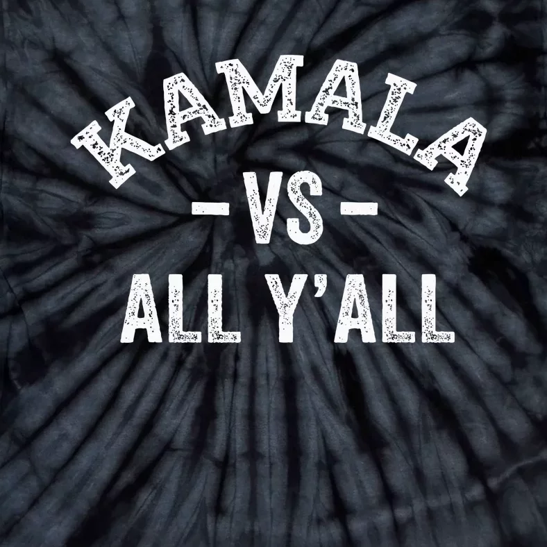 Kamala Vs All Yall Tie-Dye T-Shirt