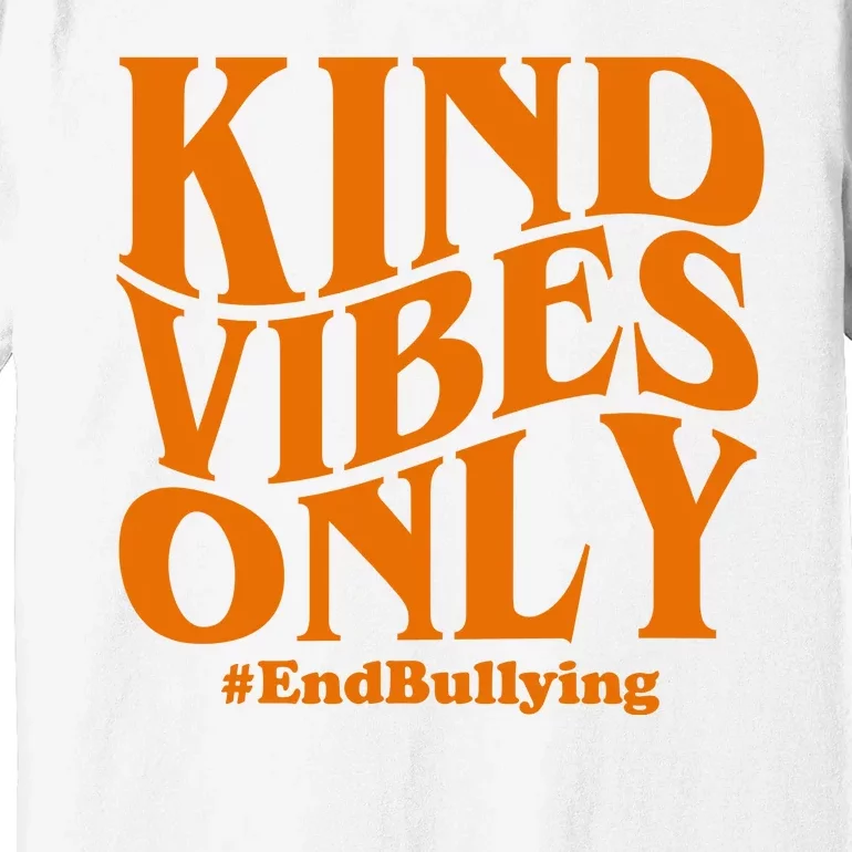 Kind Vibes Only End Bullying Premium T-Shirt