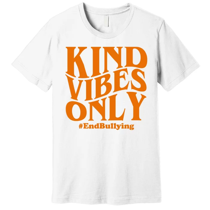 Kind Vibes Only End Bullying Premium T-Shirt