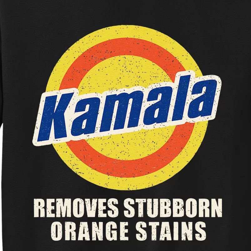 Kamala Vote Remove Stubborn Orange Stains Harris Funny Vote Tall Sweatshirt