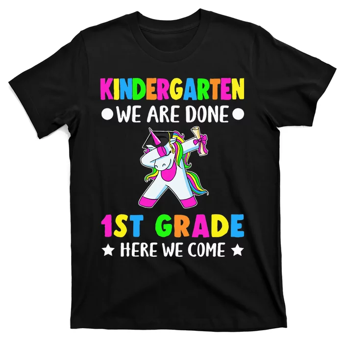 Kindergarten we are done first grade here we come T-Shirt