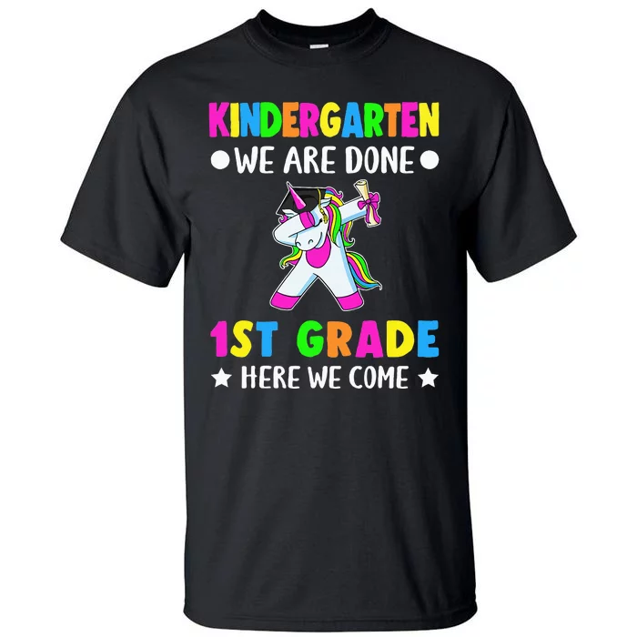 Kindergarten we are done first grade here we come Tall T-Shirt